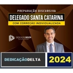 PREPARAÇÃO DISCURSIVA DELEGADO SANTA CATARINA ( DEDICAÇÃO DELTA 2024) PC SC